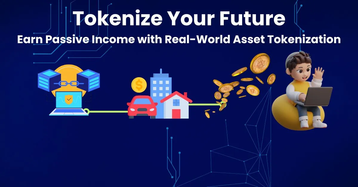 Passive Income with Real-World Asset Tokenization: Digital tokens and blockchain connecting to house, car, and building icons, with text 'Tokenize Your Future' and 'Earn Passive Income with Real-World Asset Tokenization.