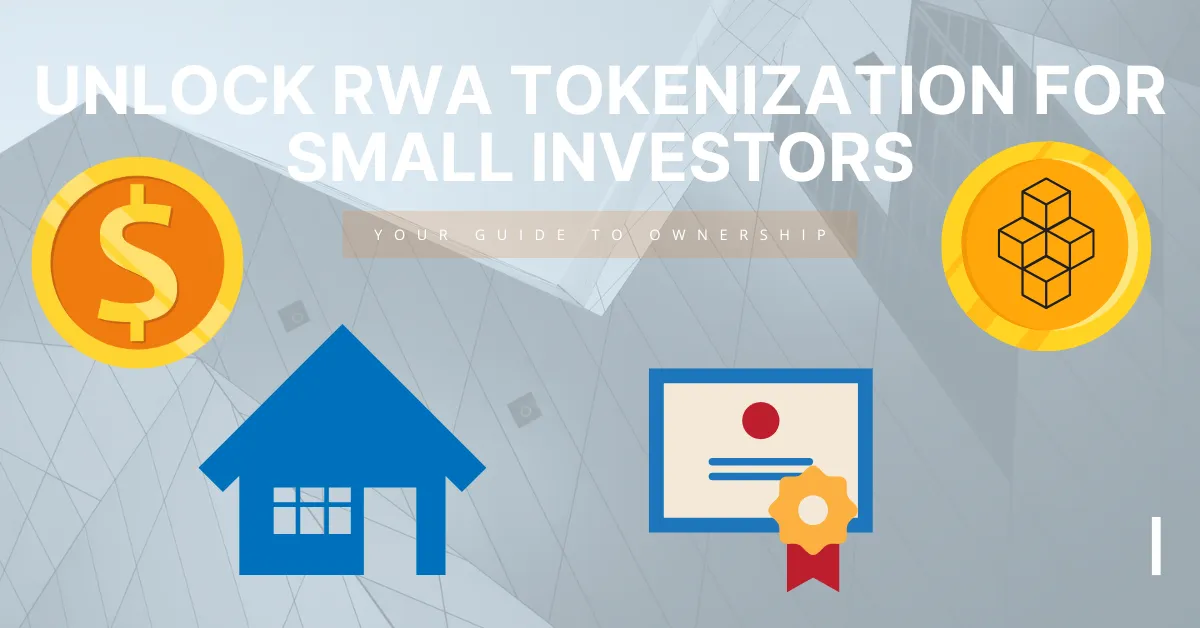 Flat design graphic showing dollar and token icons, a blue house, and a certificate beneath the title 'Unlock RWA Tokenization for Small Investors – Your Guide to Ownership' on a soft blue background.